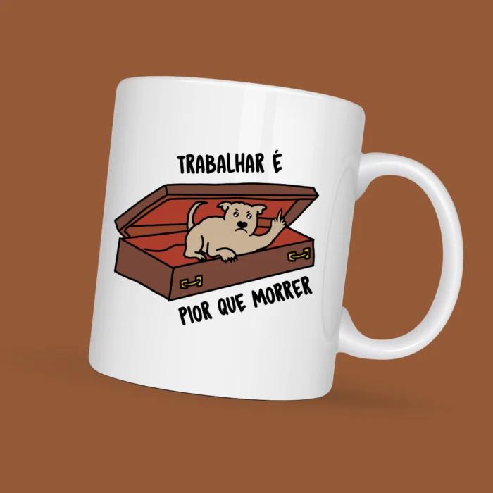Caneca Trabalhar é pior que morrer